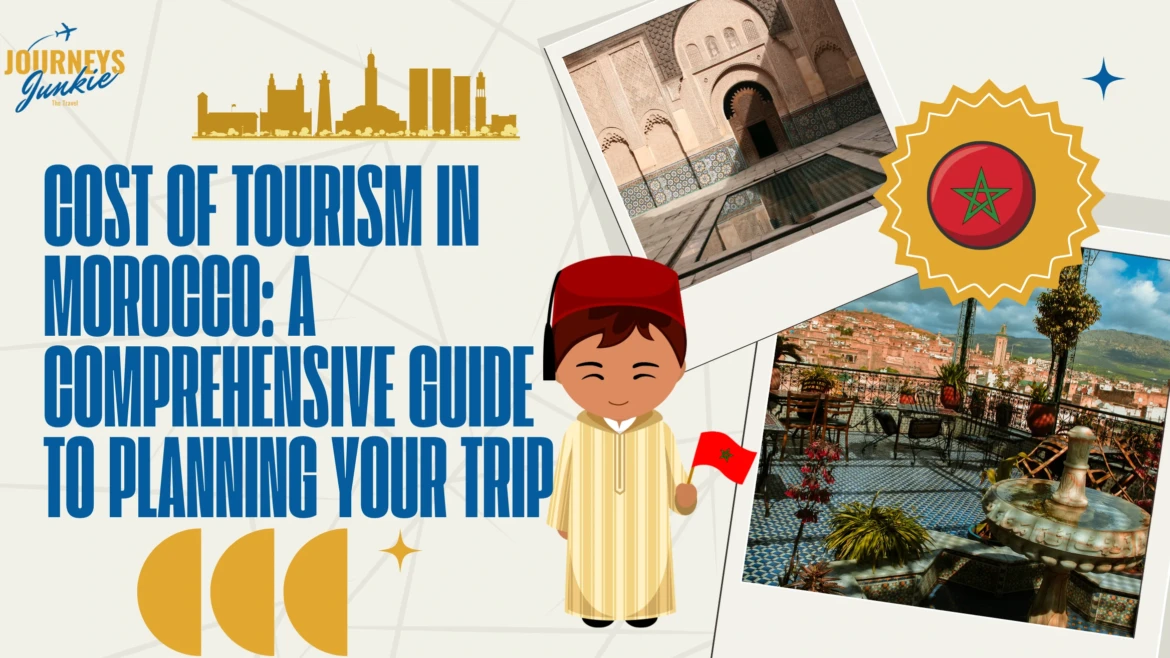 Cost of Tourism in Morocco: A Comprehensive Guide to Planning Your Trip