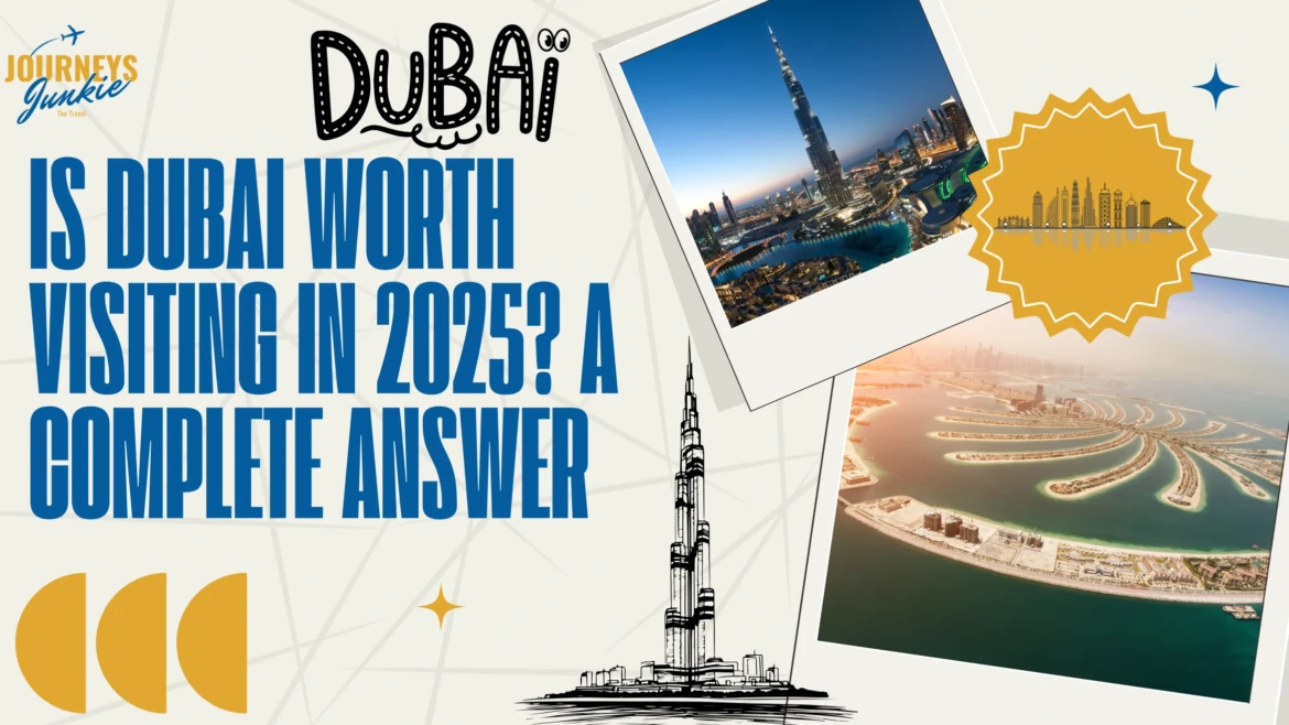 Is Dubai Worth Visiting in 2025? A Complete answer