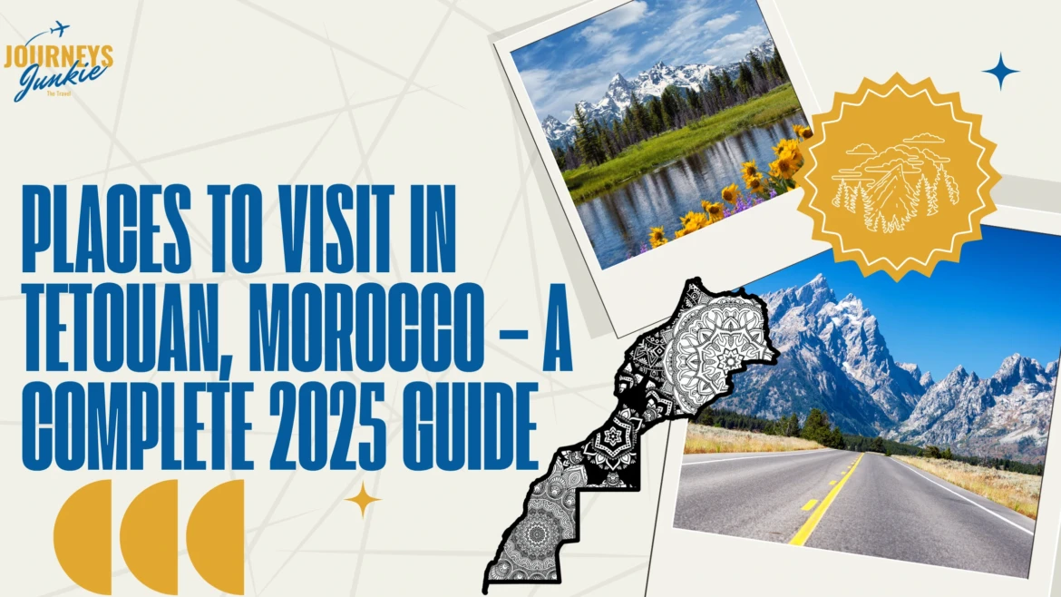 Places to Visit in Tetouan, Morocco – A Complete 2025 Guide