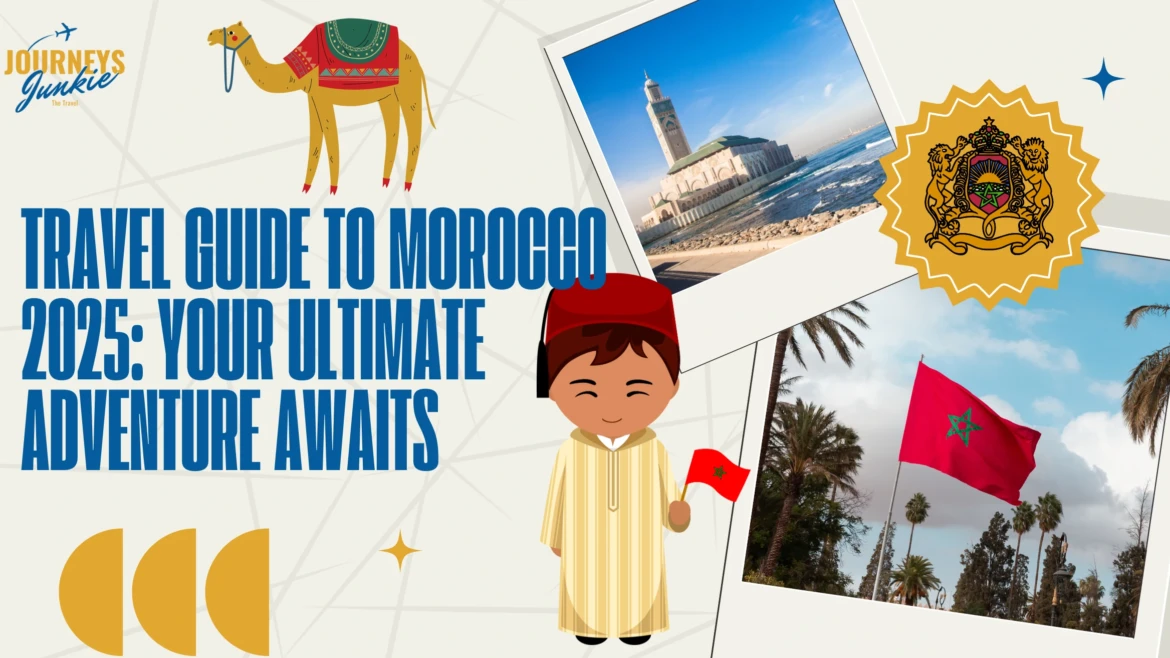 Travel Guide to Morocco 2025: Your Ultimate Adventure Awaits