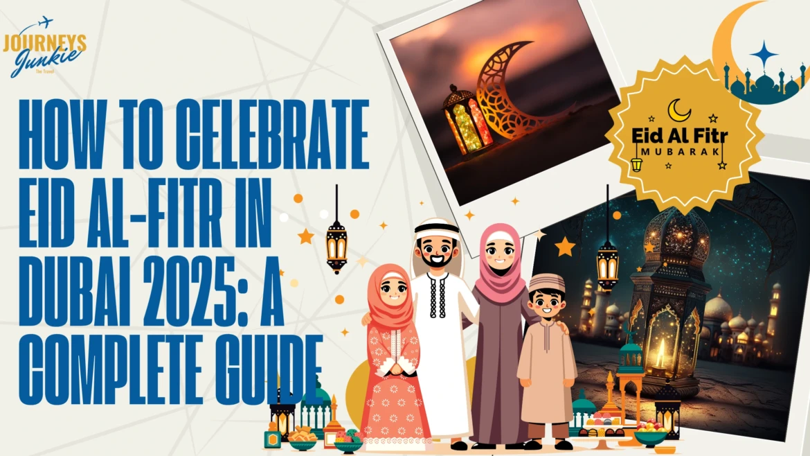 How to Celebrate Eid al-Fitr in Dubai 2025: A Complete Guide