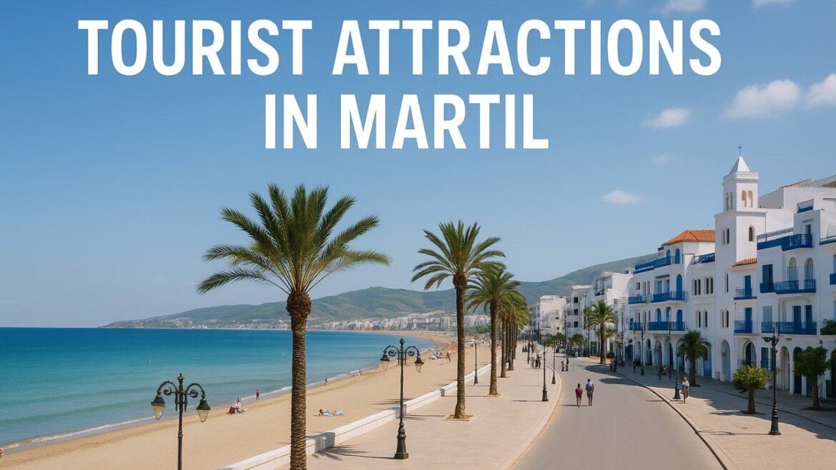 Tourist Attractions in Martil: Your Complete Guide to Exploring the City’s Hidden Gems