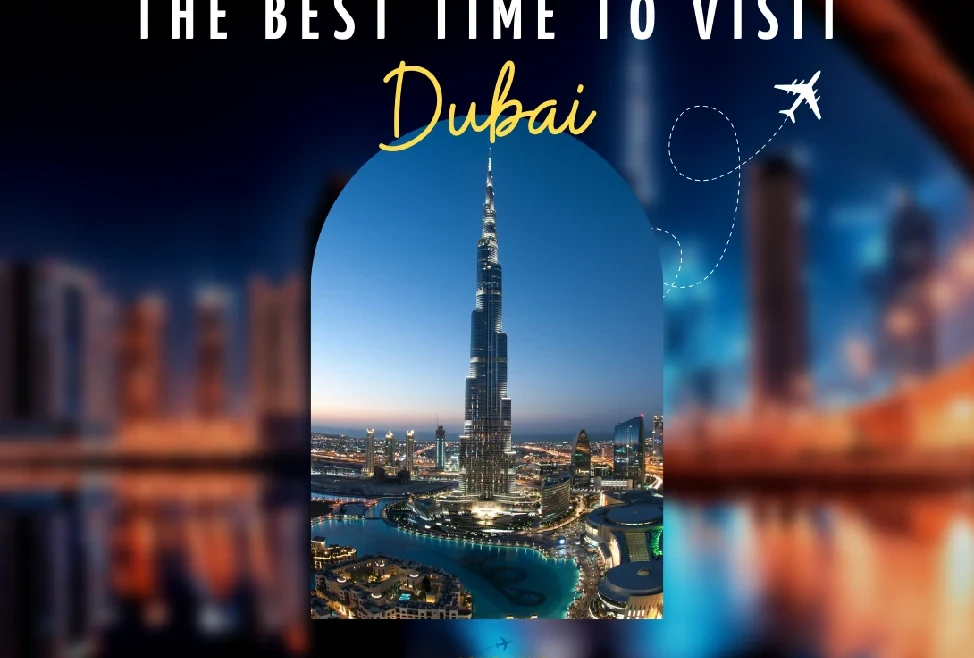 Best Time to Visit Dubai: A Season-by-Season Guide